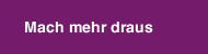 Mach mehr draus